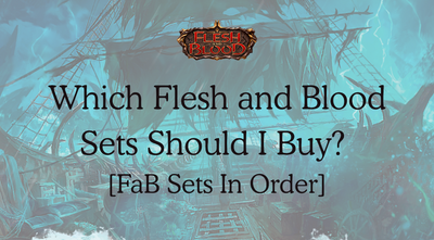 Which Flesh and Blood Sets Should I Buy? [Best FaB Expansions 2025]